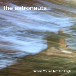Astronauts – When You Are Not So High